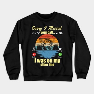 Sorry I Missed Your Call I Was On My Other Line Fishing Lover Crewneck Sweatshirt